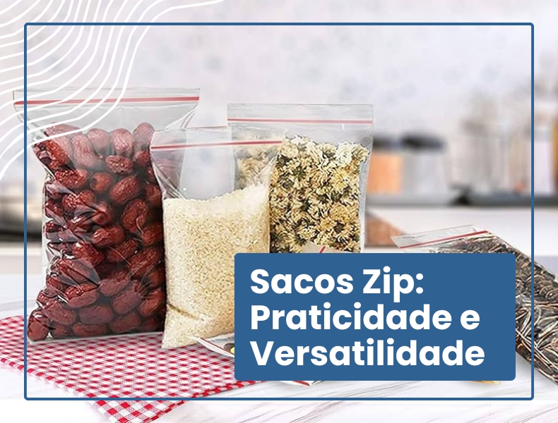 Sacos Zip - Praticidade e Versatilidade em Embalagens