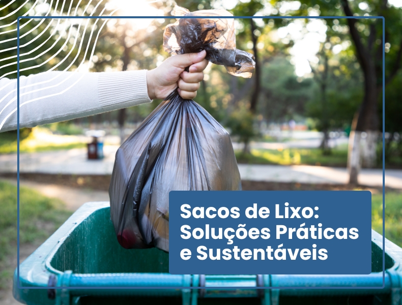 Sacos de Lixo - Soluções Práticas e Sustentáveis
